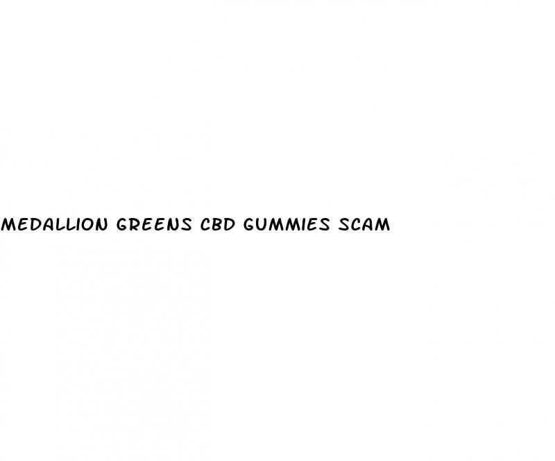 medallion greens cbd gummies scam