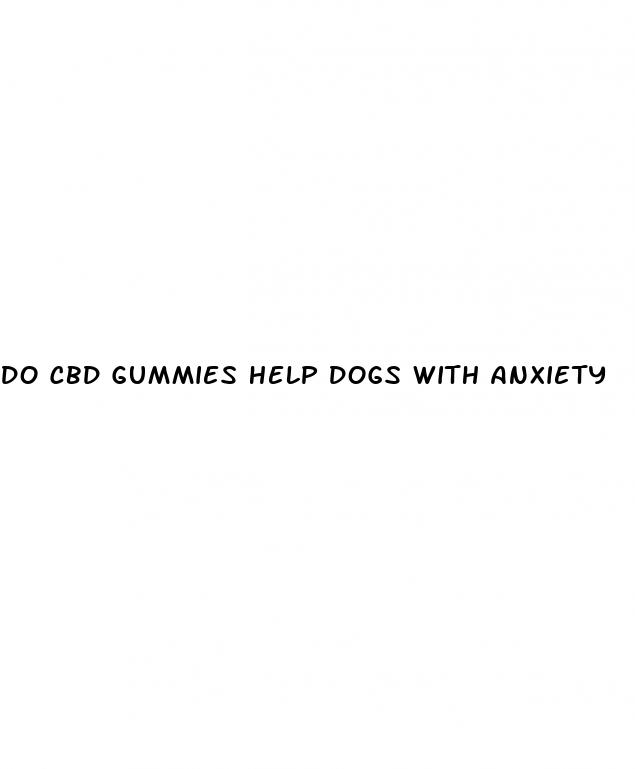 do cbd gummies help dogs with anxiety