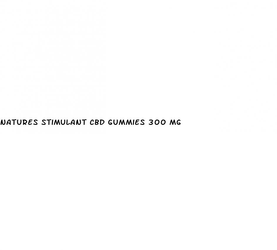 natures stimulant cbd gummies 300 mg