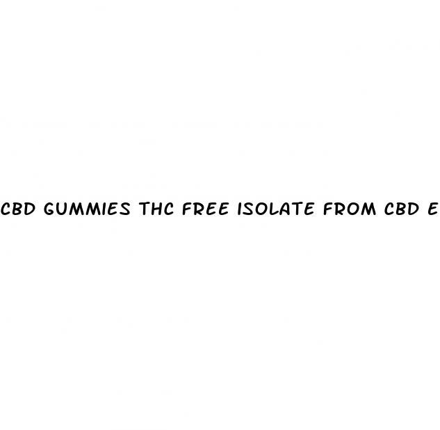 cbd gummies thc free isolate from cbd extract