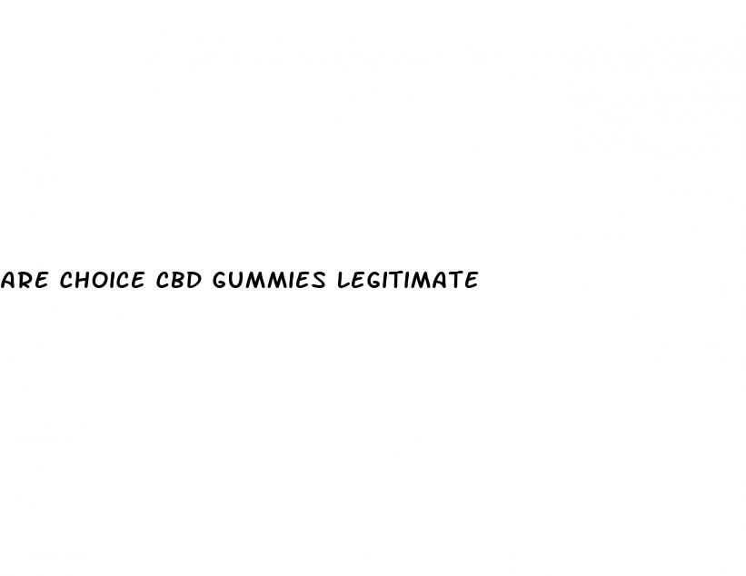 are choice cbd gummies legitimate