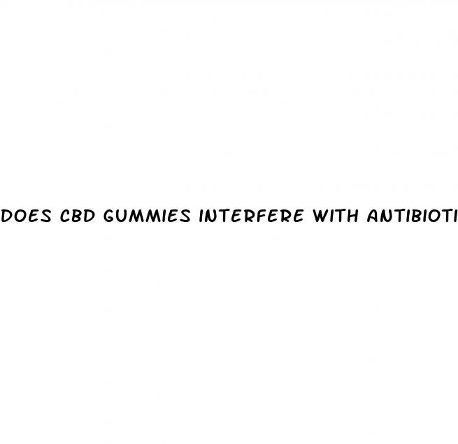 does cbd gummies interfere with antibiotics