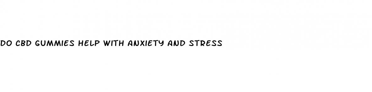 do cbd gummies help with anxiety and stress