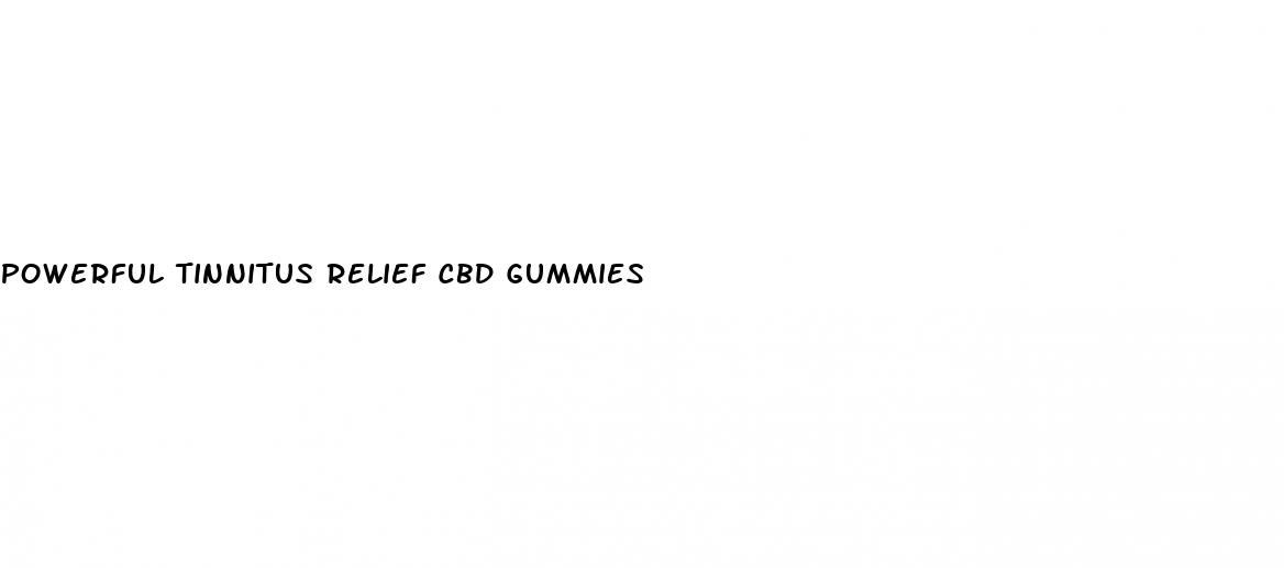 powerful tinnitus relief cbd gummies