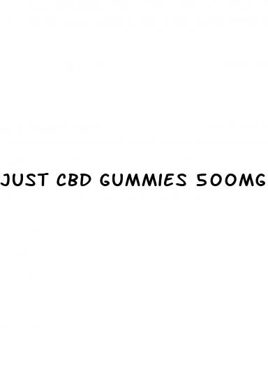 just cbd gummies 500mg