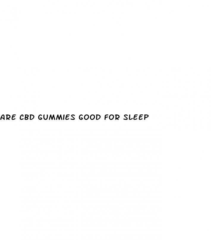 are cbd gummies good for sleep