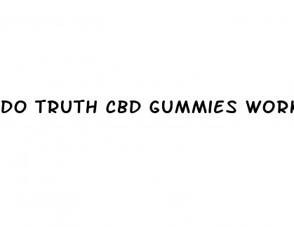 do truth cbd gummies work