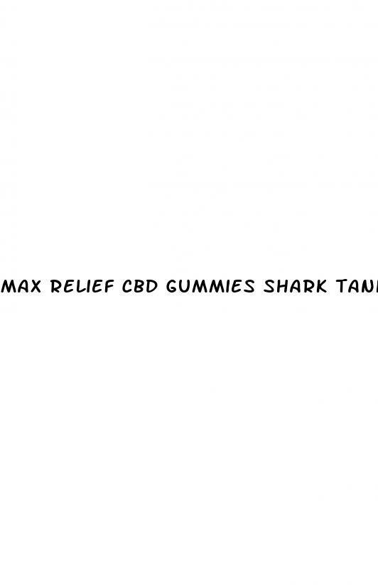 max relief cbd gummies shark tank