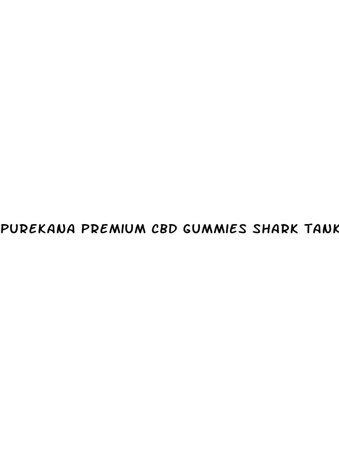 purekana premium cbd gummies shark tank