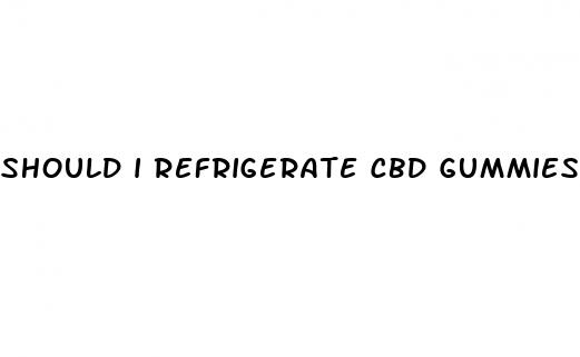 should i refrigerate cbd gummies