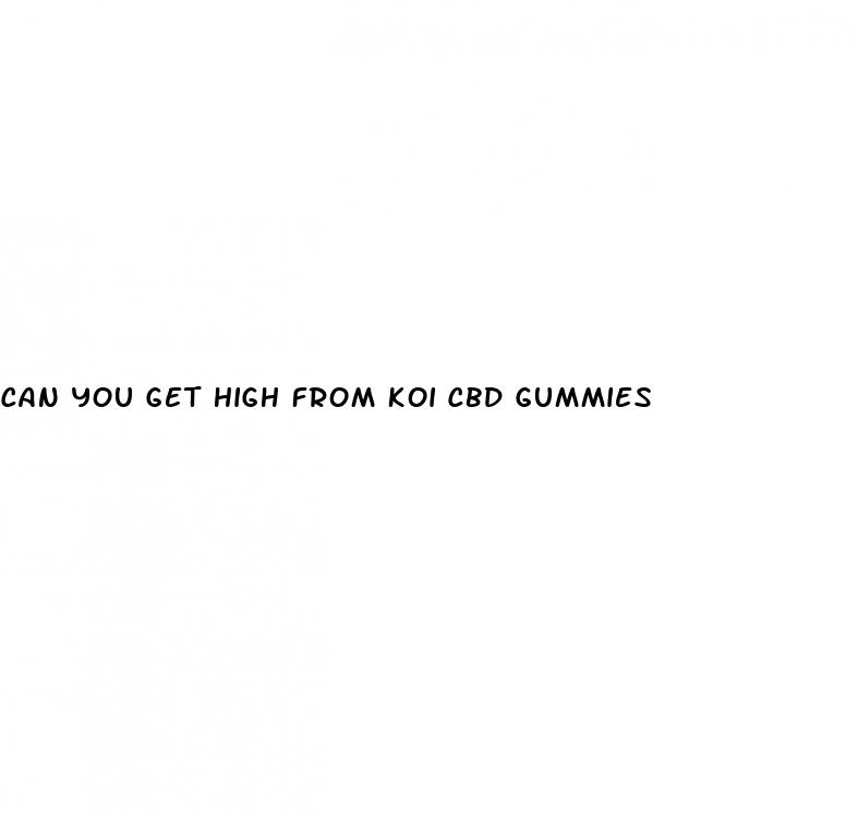 can you get high from koi cbd gummies