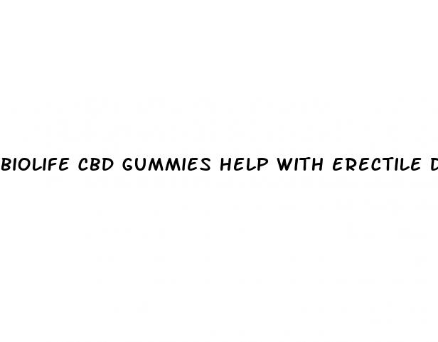 biolife cbd gummies help with erectile dysfunction