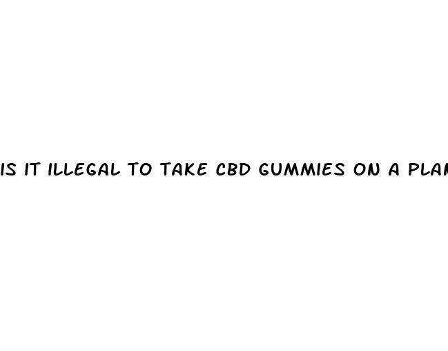 is it illegal to take cbd gummies on a plane