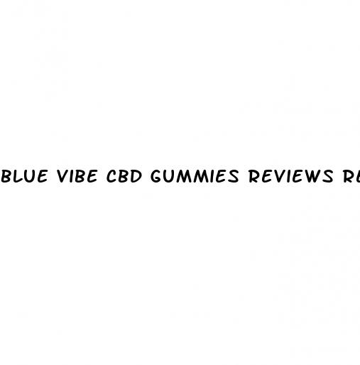 blue vibe cbd gummies reviews reddit anxiety