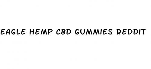 eagle hemp cbd gummies reddit