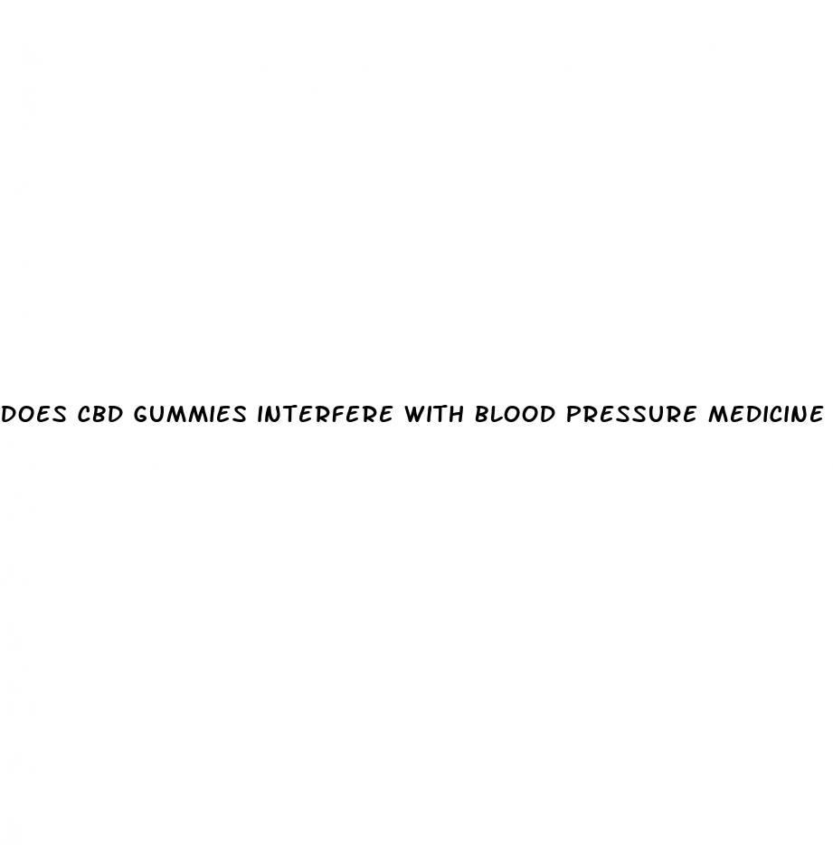 does cbd gummies interfere with blood pressure medicine