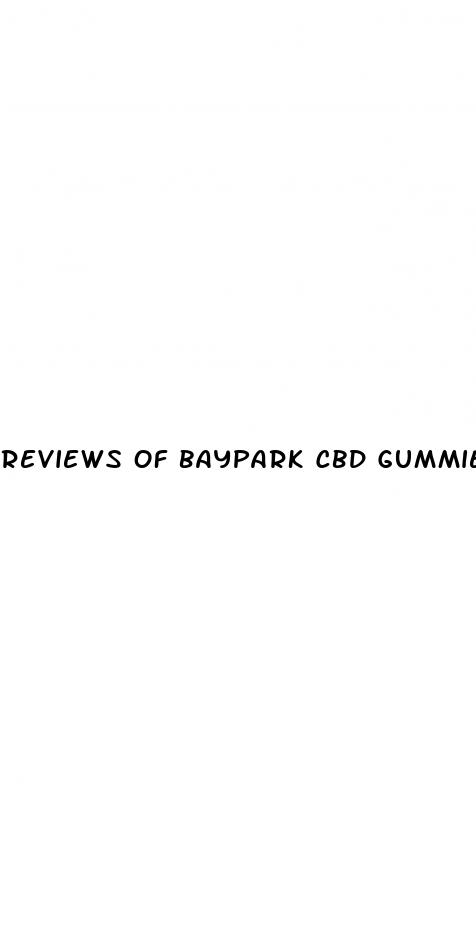 reviews of baypark cbd gummies