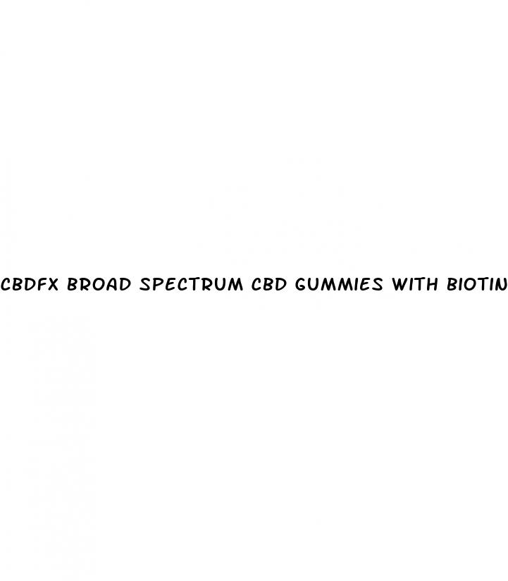 cbdfx broad spectrum cbd gummies with biotin