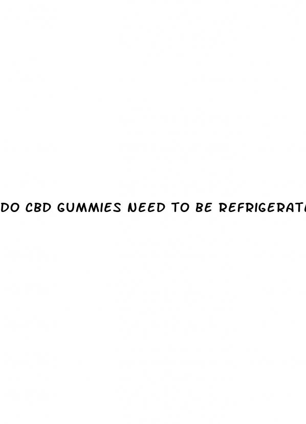 do cbd gummies need to be refrigerated