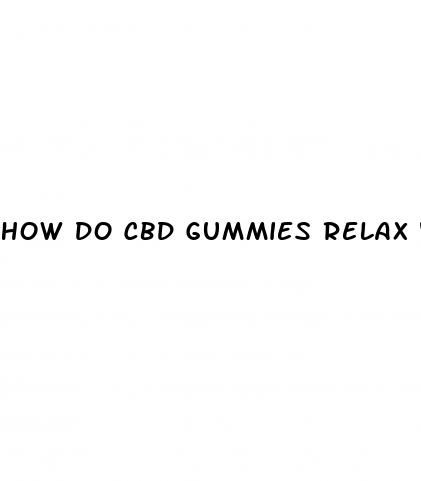 how do cbd gummies relax you