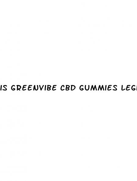 is greenvibe cbd gummies legitimate