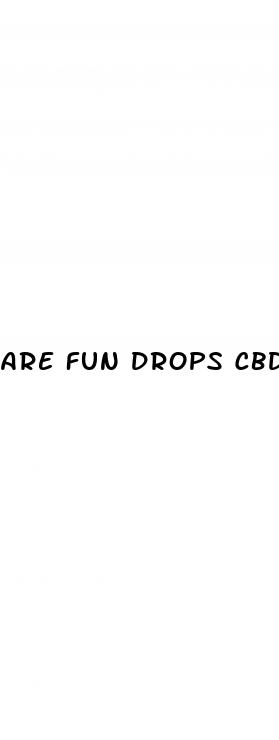 are fun drops cbd gummies legit