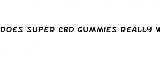 does super cbd gummies really work