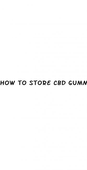 how to store cbd gummies