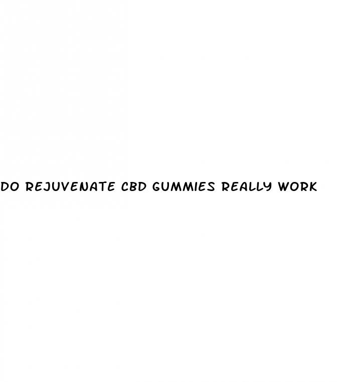 do rejuvenate cbd gummies really work