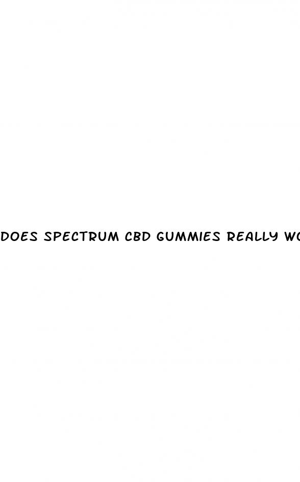 does spectrum cbd gummies really work