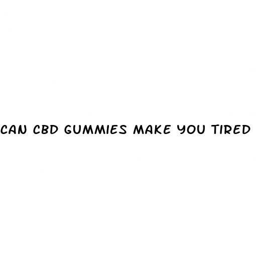 can cbd gummies make you tired