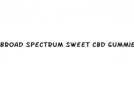 broad spectrum sweet cbd gummies