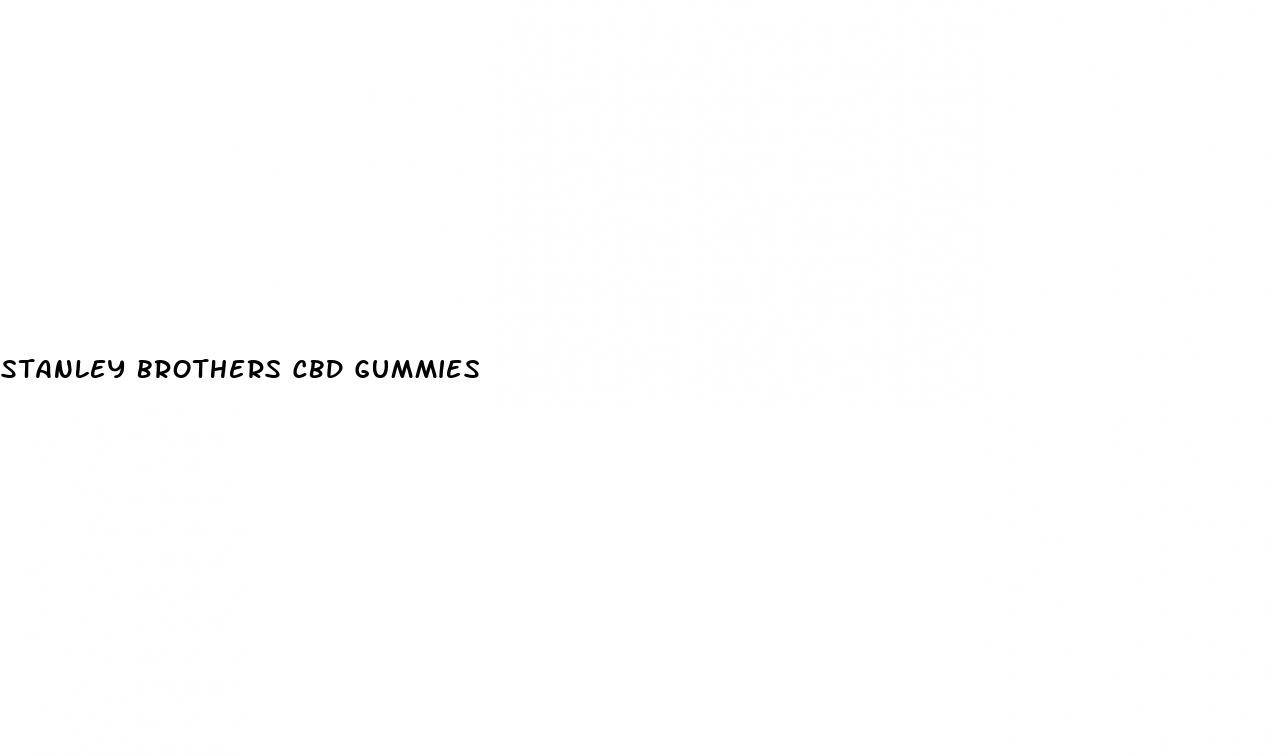 stanley brothers cbd gummies