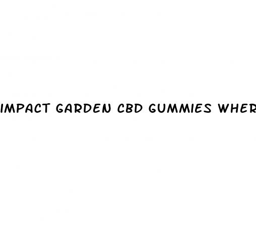 impact garden cbd gummies where to buy