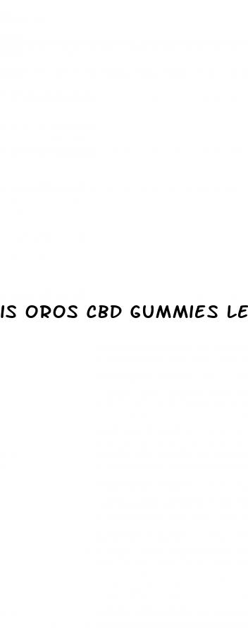 is oros cbd gummies legitimate