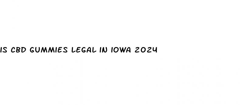 is cbd gummies legal in iowa 2024