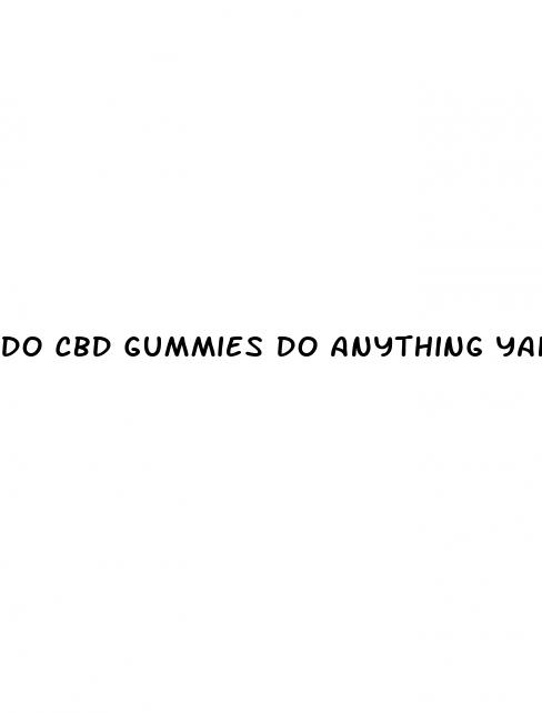 do cbd gummies do anything yahoo