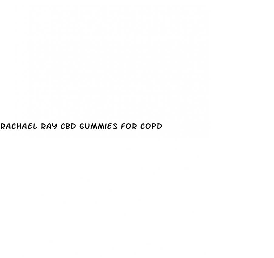 rachael ray cbd gummies for copd