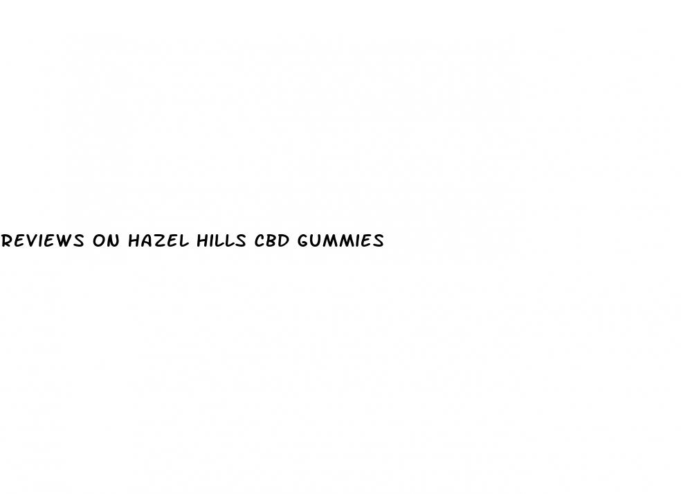 reviews on hazel hills cbd gummies