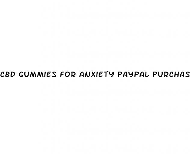 cbd gummies for anxiety paypal purchase