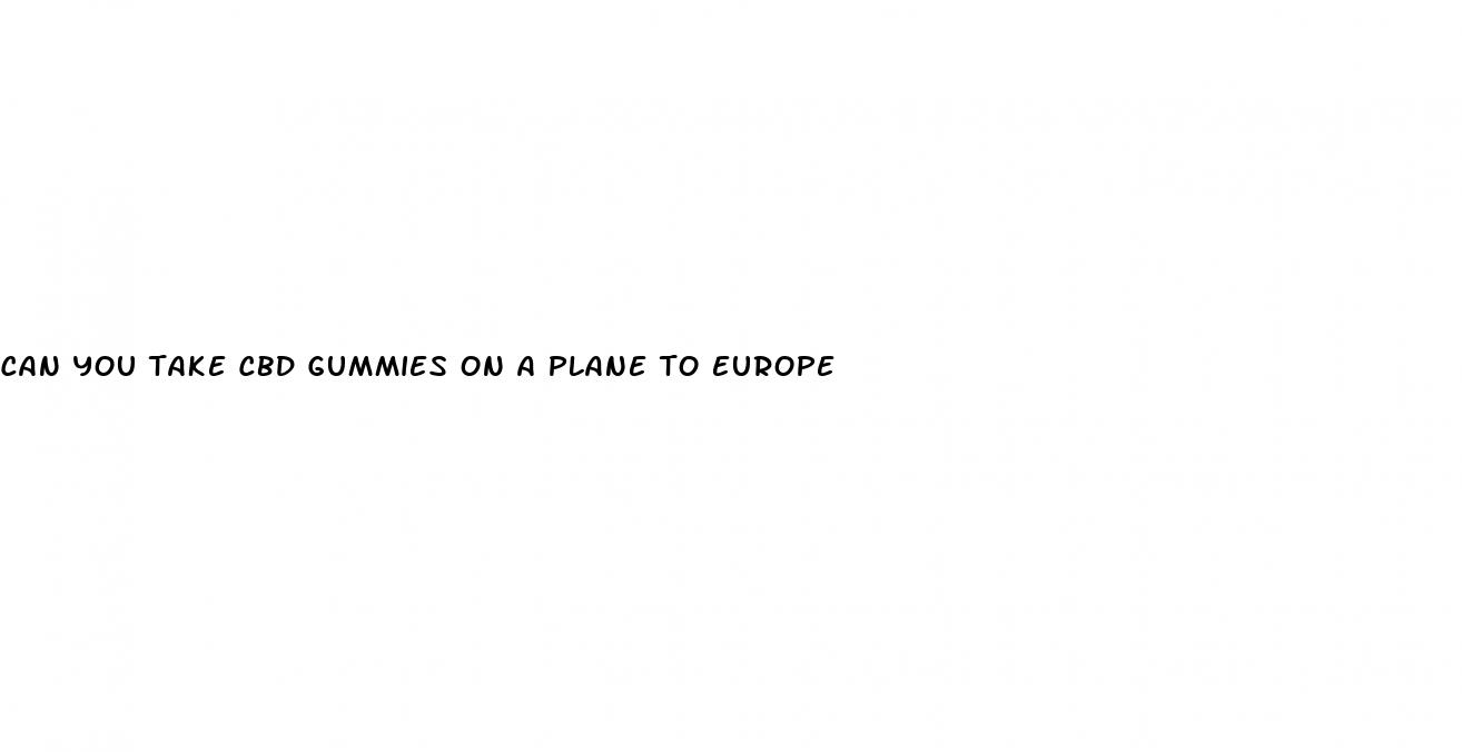 can you take cbd gummies on a plane to europe