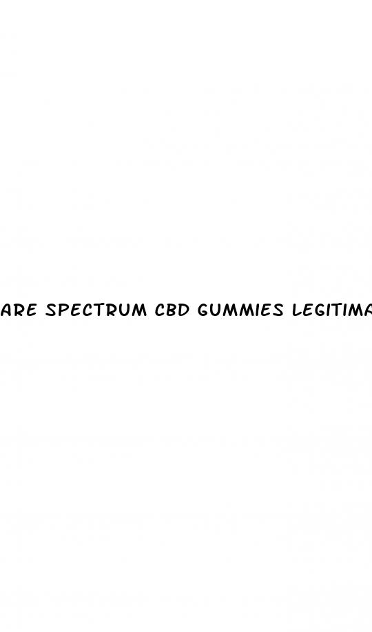 are spectrum cbd gummies legitimate