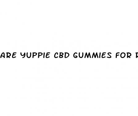 are yuppie cbd gummies for real