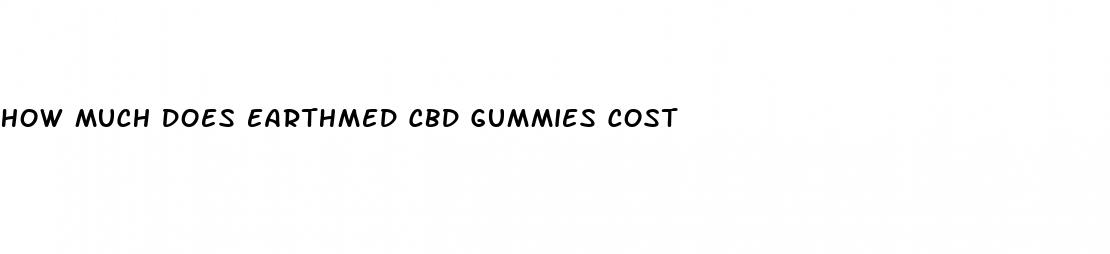 how much does earthmed cbd gummies cost