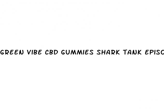 green vibe cbd gummies shark tank episode