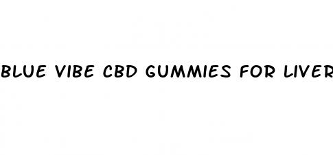 blue vibe cbd gummies for liver health