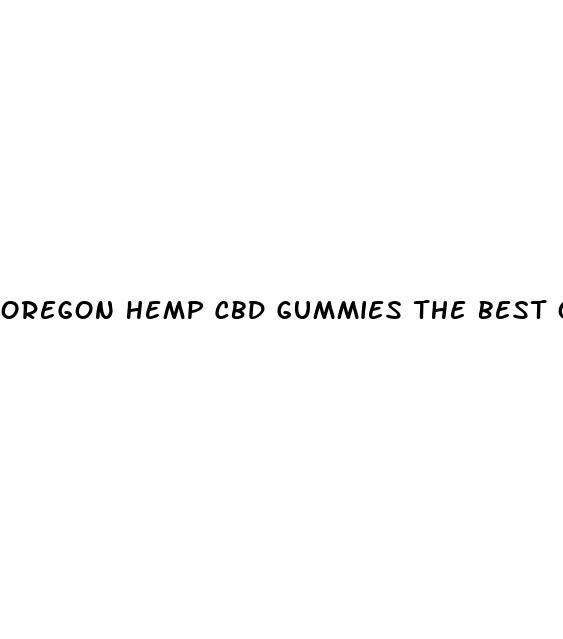 oregon hemp cbd gummies the best online