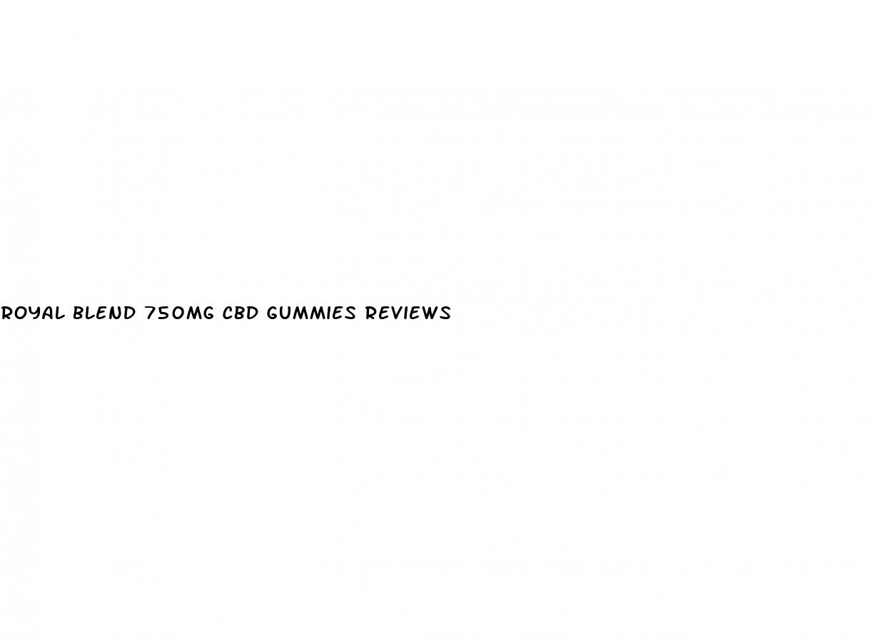 royal blend 750mg cbd gummies reviews