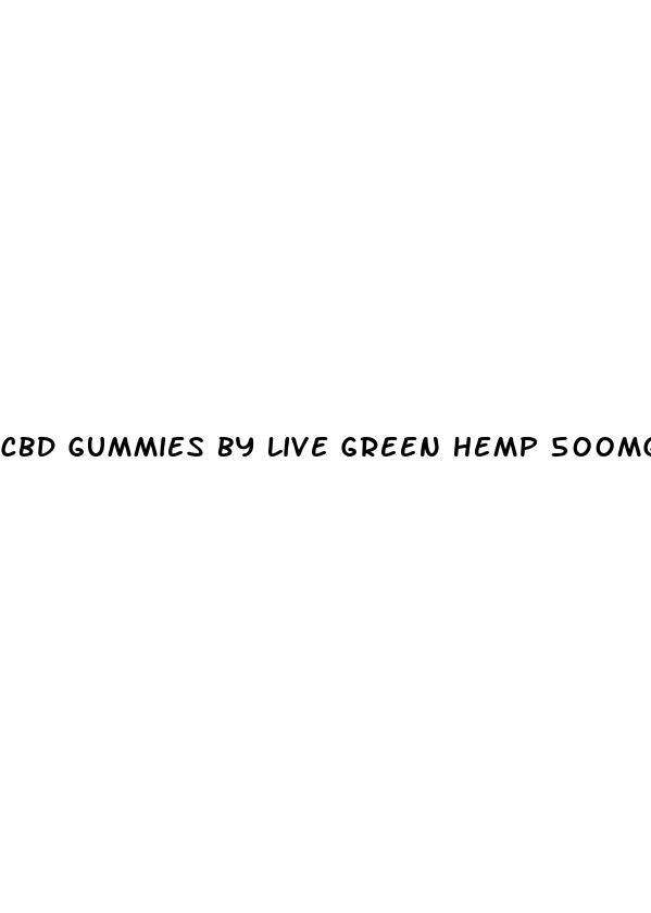 cbd gummies by live green hemp 500mg or 750mg