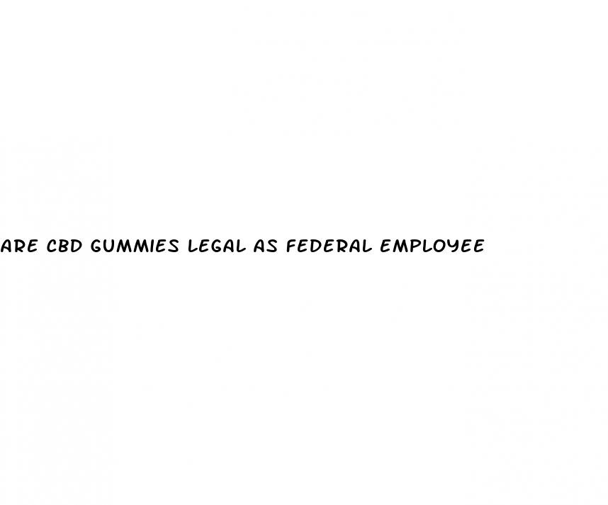 are cbd gummies legal as federal employee